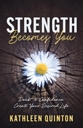 Strength Becomes You: Doubt to Confidence: Create Your Desired Life