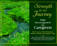 Strength for the Journey: Daily Encouragement for Caregivers - Larson, Elsie J (Preface by), and Mitchell, Marcia (Preface by), and Hedstrom, Deborah (Preface by)