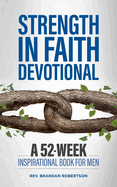 Strength in Faith Devotional: A 52-Week Inspirational Book for Men