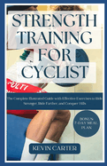 Strength Training for Cyclists: The Complete Illustrated Guide with Effective Exercises to Ride Stronger, Ride Farther, and Conquer Hills