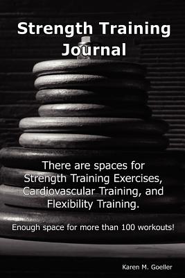 Strength Training Journal - Goeller, Karen M