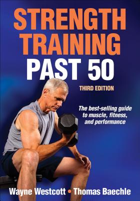Strength Training Past 50 - Westcott, Wayne, and Baechle, Thomas R