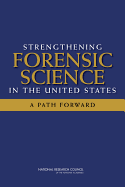 Strengthening Forensic Science in the United States: A Path Forward - National Research Council, and Division on Engineering and Physical Sciences, and Committee on Applied and Theoretical...