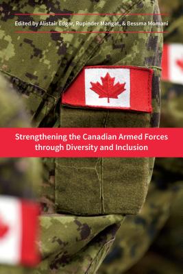 Strengthening the Canadian Armed Forces Through Diversity and Inclusion - Edgar, Alistair (Editor), and Mangat, Rupinder (Editor), and Momani, Bessma (Editor)