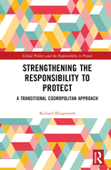 Strengthening the Responsibility to Protect: A Transitional Cosmopolitan Approach