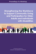 Strengthening the Workforce to Support Community Living and Participation for Older Adults and Individuals with Disabilities: Proceedings of a Workshop