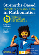 Strengths-Based Teaching and Learning in Mathematics: Five Teaching Turnarounds for Grades K-6