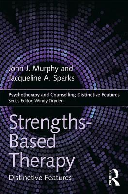Strengths-Based Therapy: Distinctive Features - Murphy, John, and Sparks, Jacqueline