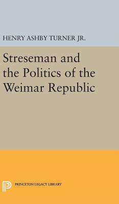 Streseman and Politics of Weimar Republic - Turner, Henry Ashby