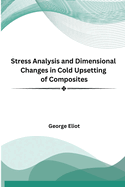 Stress Analysis and Dimensional Changes in Cold Upsetting of Composites