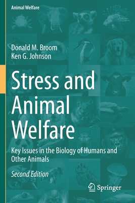 Stress and Animal Welfare: Key Issues in the Biology of Humans and Other Animals - Broom, Donald M, and Johnson, Ken G