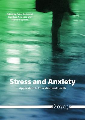 Stress and Anxiety: Application to Education and Health - Buchwald, Petra (Editor), and Moore, Kathleen A (Editor), and Ringeisen, Tobias (Editor)