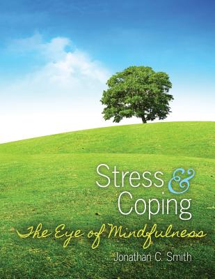 Stress and Coping: The Eye of Mindfulness - Smith, Jonathan C