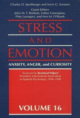 Stress and Emotion: Anxiety, Anger, & Curiosity - Spielberger, Charles D (Editor), and Sarason, Irwin G (Editor)