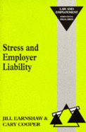 Stress and Employer Liability - Cooper, Cary L, Sir, CBE, and Earnshaw, Jill