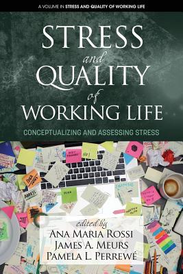 Stress and Quality of Working Life: Conceptualizing and Assessing Stress - Rossi, Ana Maria (Editor), and Meurs, James A (Editor), and Perrewe, Pamela L (Editor)