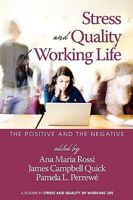 Stress and Quality of Working Life: The Positive and The Negative (PB) - Rossi, Ana Maria (Editor), and Quick, James Campbell, PH.D. (Editor), and Perrew, Pamela L (Editor)