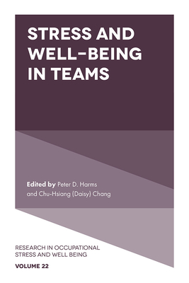 Stress and Well-Being in Teams - Harms, Peter D. (Editor), and Chang, Chu-Hsiang (Daisy) (Editor)