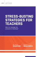 Stress-Busting Strategies for Teachers: How Do I Manage the Pressures of Teaching?