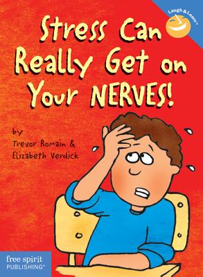 Stress Can Really Get on Your Nerves! - Romain, Trevor, and Verdick, Elizabeth
