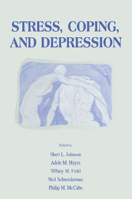 Stress, Coping and Depression - Johnson, Sheri L, PhD (Editor), and Hayes, Adele M (Editor), and Field, Tiffany M (Editor)