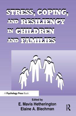 Stress, Coping, and Resiliency in Children and Families - Hetherington, E Mavis (Editor), and Blechman, Elaine A, PhD (Editor)