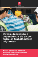 Stress, depress?o e depend?ncia do lcool entre os trabalhadores migrantes