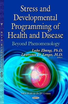 Stress & Developmental Programming of Health & Disease: Beyond Phenomenology - Zhang, Lubo (Editor), and Longo, Lawrence D, PhD (Editor)