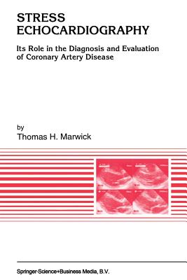 Stress Echocardiography: Its Role in the Diagnosis and Evaluation of Coronary Artery Disease - Marwick, Thomas H