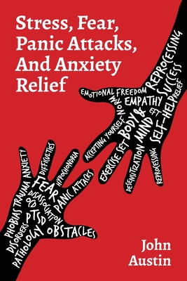 Stress, Fear, Panic Attacks, and Anxiety Relief: How to deal with anxiety, stress, fear, panic attacks for adults, teens, and kids. Tools and therapy based on true stories. Self help journal - Austin, John
