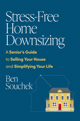 Stress-Free Home Downsizing: A Senior's Guide to Selling Your House and Simplifying Your Life - Souchek, Ben