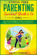 Stress-Free Parenting Survival Guide & Co. [2 in 1]: Tens of Smart Stratagems to Help Your Children Treat Anger, Overcome Challenges and Grow Open-Minded