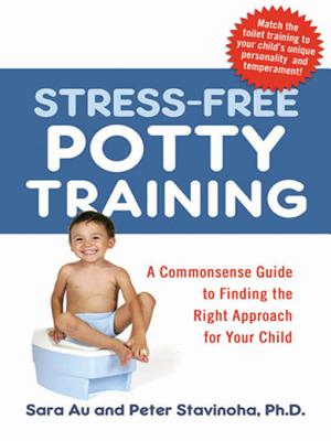 Stress-Free Potty Training: A Commonsense Guide to Finding the Right Approach for Your Child - Au, Sara, and Stavinoha, Peter L