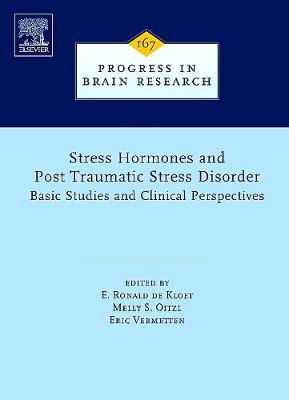 Stress Hormones and Post Traumatic Stress Disorder: Basic Studies and Clinical Perspectives Volume 167 - de Kloet, E Ronald (Editor), and Oitzl, Melly S (Editor), and Vermetten, Eric, MD, PhD (Editor)