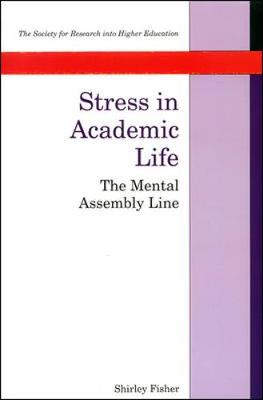 Stress in Academic Life: The Mental Assembly Line - Fisher, S