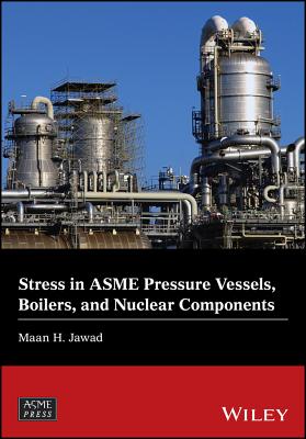 Stress in Asme Pressure Vessels, Boilers, and Nuclear Components - Jawad, Maan H