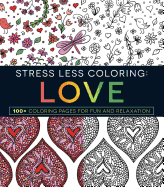 Stress Less Coloring: Love: 100+ Coloring Pages for Fun and Relaxation