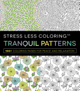 Stress Less Coloring - Tranquil Patterns: 100+ Coloring Pages for Peace and Relaxation