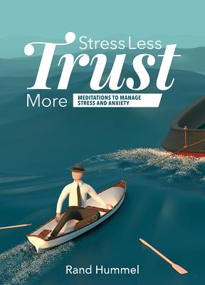 Stress Less Trust More: Meditations to Manage Stress and Anxiety - Hummel, Rand