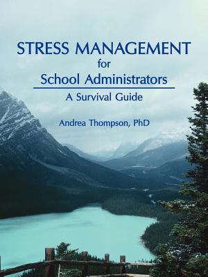 Stress Management for School Administrators: A Survival Guide - Thompson, Andrea, PhD