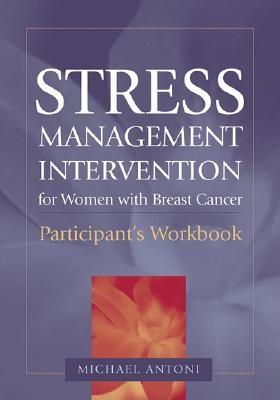 Stress Management Intervention for Women with Breast Cancer: Participant's Workbook - Antoni, Michael H