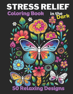 Stress Relief: Coloring Book for Adults with Animals, Mushrooms, landscapes, Flowers, Butterflies all with Dark backgrounds for Relaxation and to Calm your Mind.
