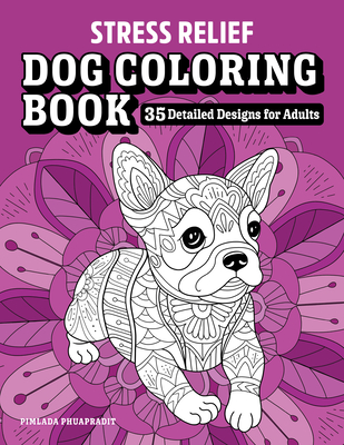 Stress Relief Dog Coloring Book: 35 Detailed Designs for Adults - 