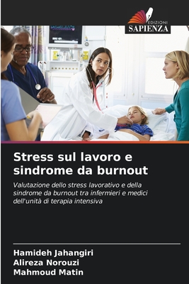 Stress sul lavoro e sindrome da burnout - Jahangiri, Hamideh, and Norouzi, Alireza, and Matin, Mahmoud