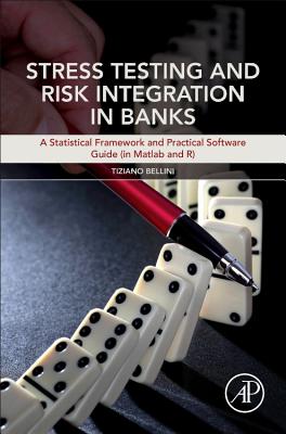 Stress Testing and Risk Integration in Banks: A Statistical Framework and Practical Software Guide (in Matlab and R) - Bellini, Tiziano