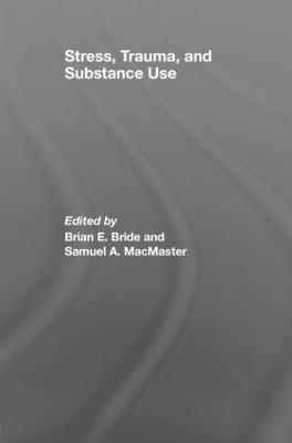 Stress, Trauma and Substance Use - Bride, Brian E (Editor), and MacMaster, Samuel A (Editor)