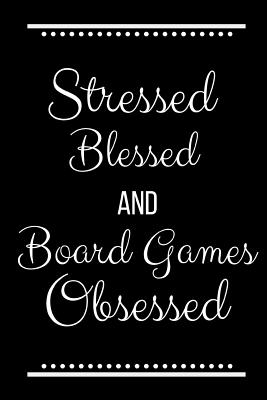 Stressed Blessed Board Games Obsessed: Funny Slogan-120 Pages 6 x 9 - Journals Press, Cool