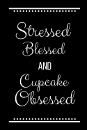 Stressed Blessed Cupcake Obsessed: Funny Slogan -120 Pages 6 X 9