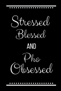 Stressed Blessed Pho Obsessed: Funny Slogan-120 Pages 6 x 9