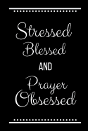 Stressed Blessed Prayer Obsessed: Funny Slogan -120 Pages 6 X 9